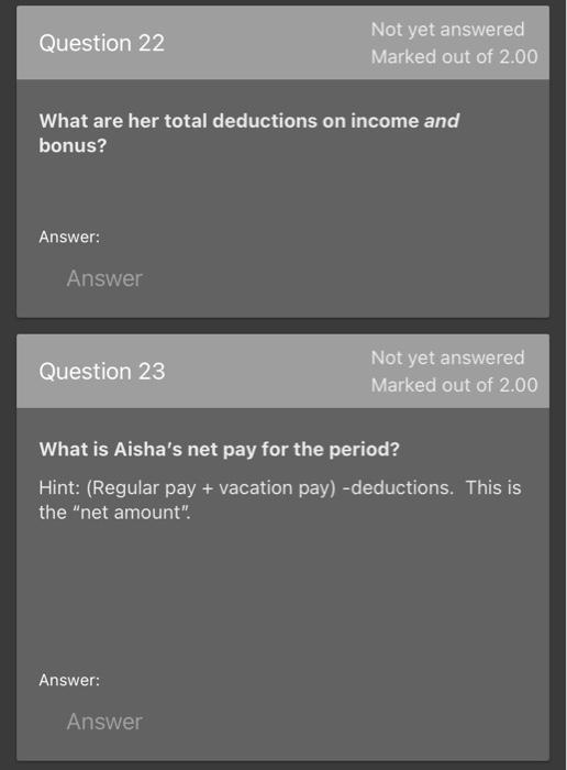 Question 22 Not yet answered Marked out of 2.00 What are her total deductions on income and bonus? Answer: Answer Question 23
