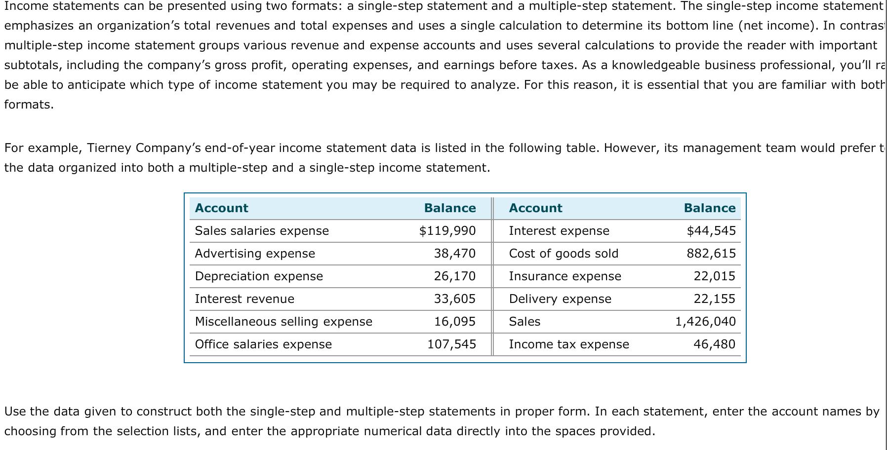 Income statements can be presented using two formats: a single-step statement and a multiple-step statement. The single-step