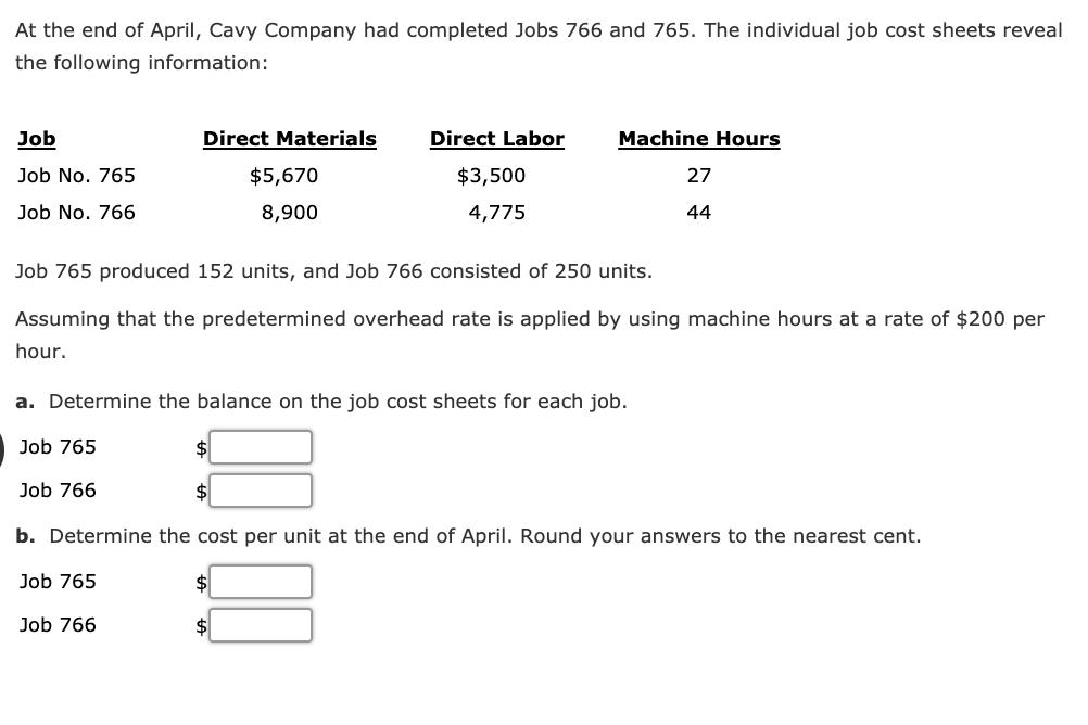At the end of April, Cavy Company had completed Jobs 766 and 765. The individual job cost sheets reveal the following informa