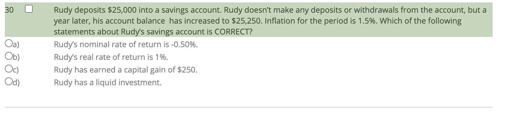 30 Oa) Ob) Oc) Od) Rudy deposits $25,000 into a savings account. Rudy doesnt make any deposits or withdrawals from the accou