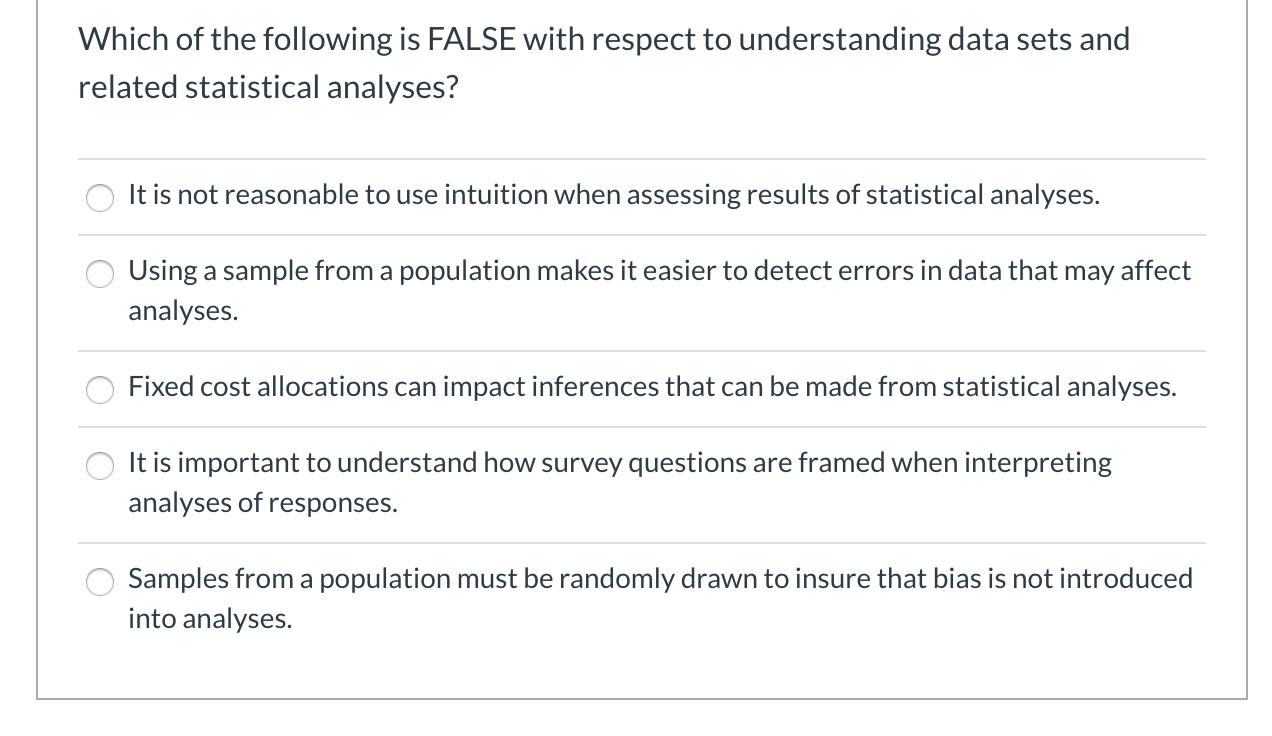 Which of the following is FALSE with respect to understanding data sets and related statistical analyses? 0 It is not reasona
