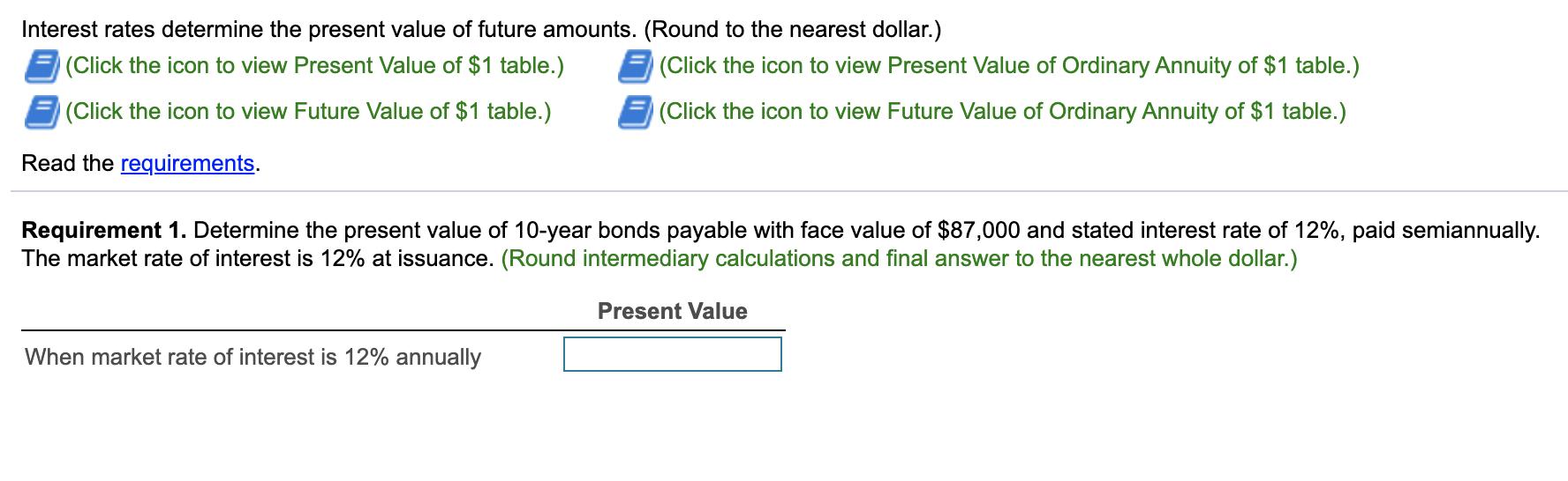 Interest rates determine the present value of future amounts. (Round to the nearest dollar.) (Click the icon to view Present