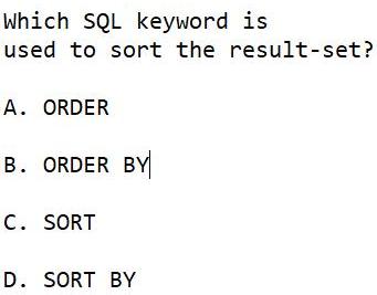 Which SQL keyword is used to sort the result-set? A. ORDER B.
