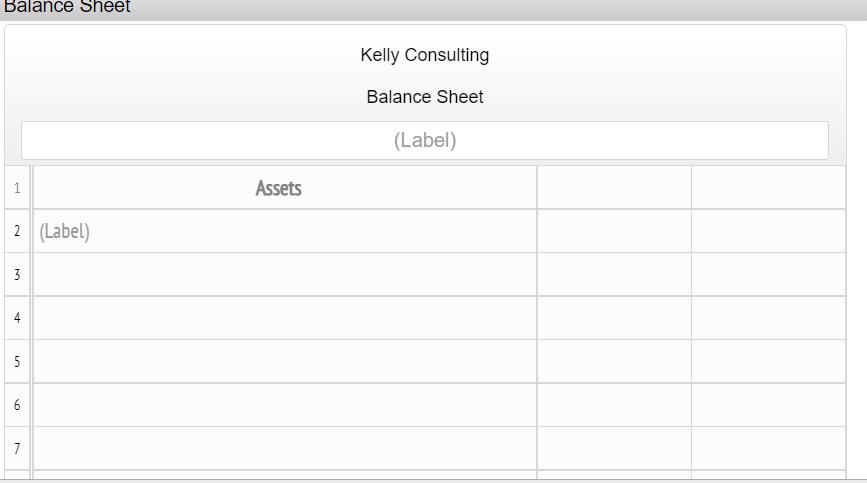 Balance Sheet Kelly Consulting Balance Sheet (Label) 1Assets 2 (Label) 34 56 7