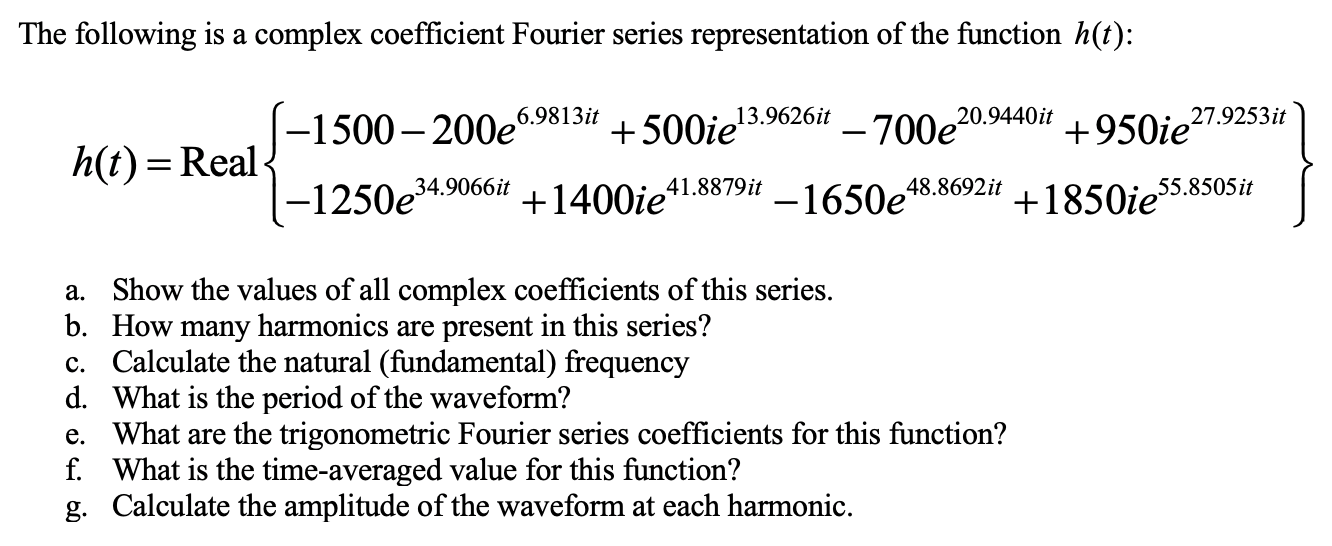 The following is a complex coefficient Fourier series representation of the function h(t): 13.9626it -1500-200e6.9813it + 500