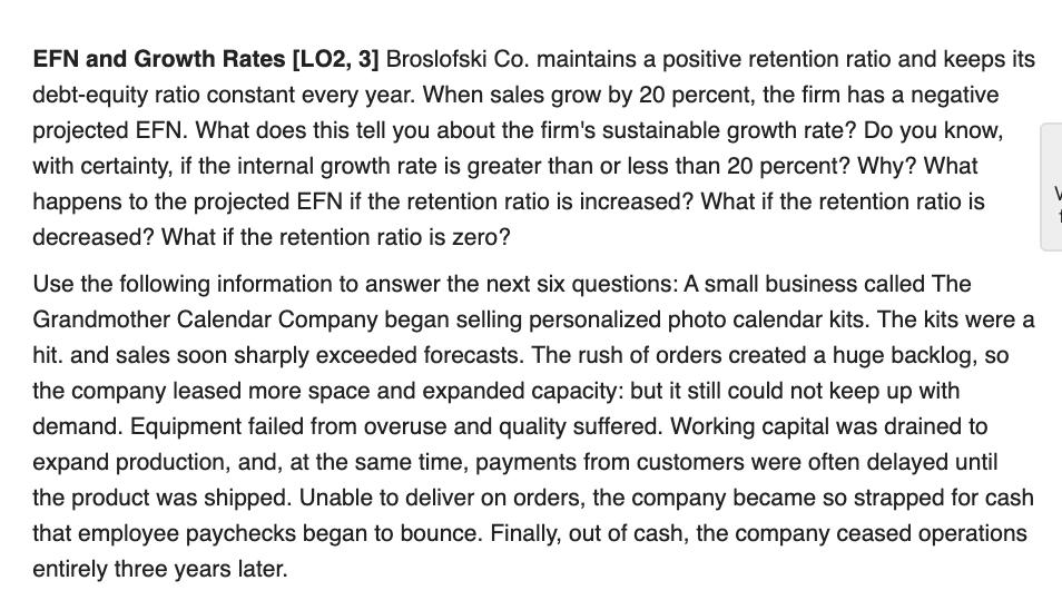 EFN and Growth Rates [LO2, 3] Broslofski Co. maintains a positive retention ratio and keeps its debt-equity ratio constant ev