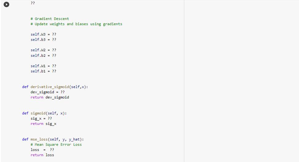 ?? # Gradient Descent # Update weights and biases using gradients self.W3 = ?? self.b3 = ?? self.W2 = ??