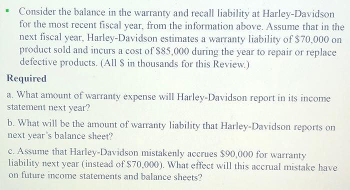 Consider the balance in the warranty and recall liability at Harley-Davidson for the most recent fiscal year, from the inform