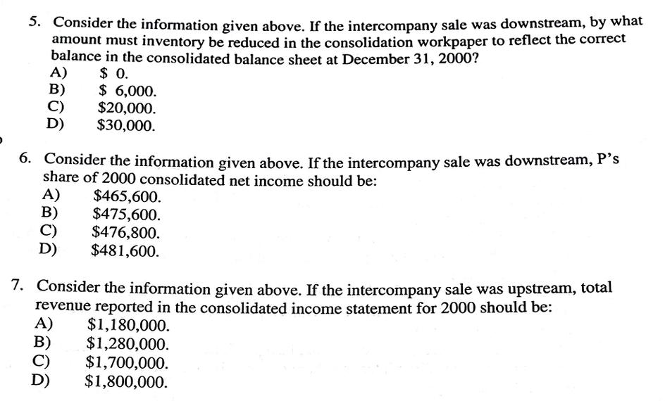 5. Consider the information given above. If the intercompany sale was downstream, by what amount must inventory be reduced in