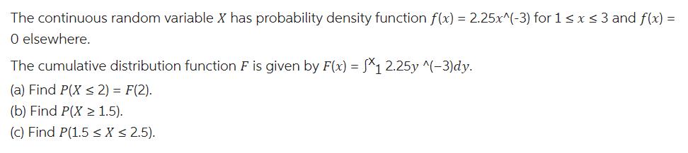 The continuous random variable X has probability density function f(x) = 2.25x^(-3)
