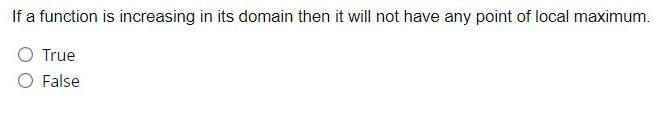 If a function is increasing in its domain then it will not