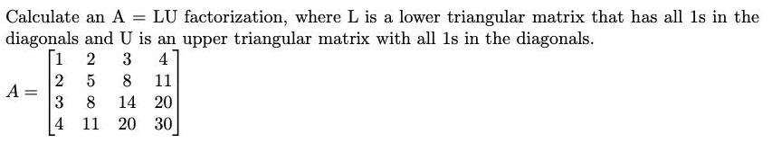 Calculate an A = LU factorization, where L is a lower triangular