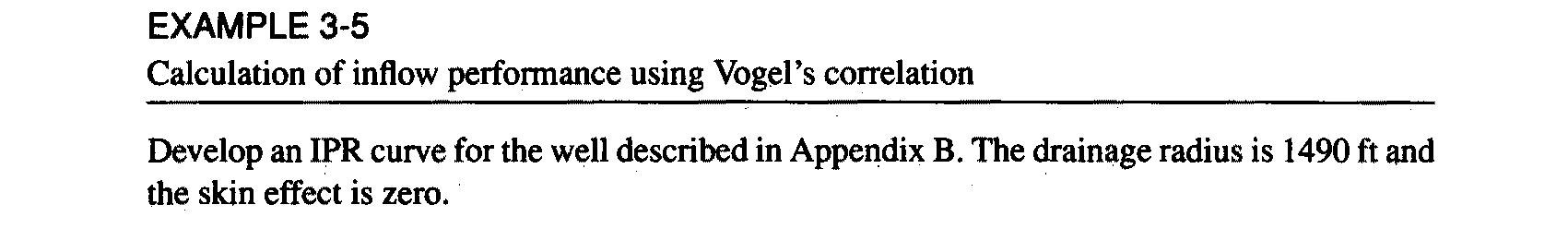 EXAMPLE 3-5 Calculation of inflow performance using Vogel's correlation Develop an IPR