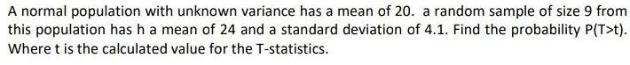 A normal population with unknown variance has a mean of 20. a
