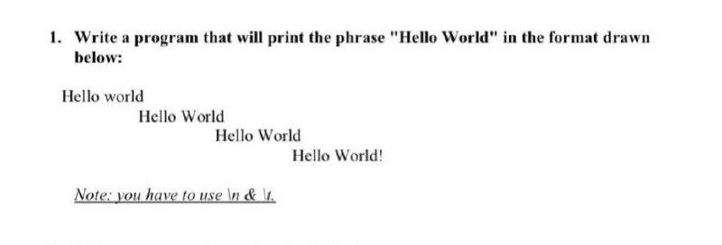 1. Write a program that will print the phrase "Hello World" in