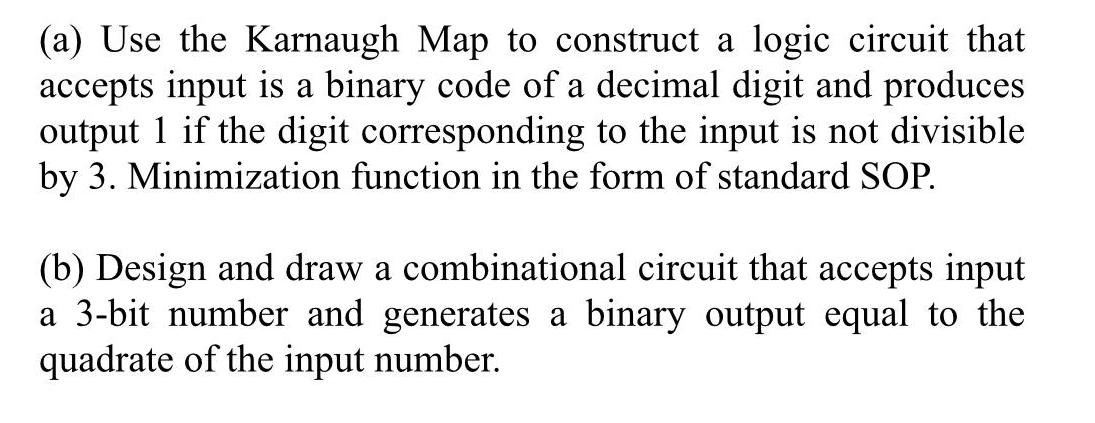 (a) Use the Karnaugh Map to construct a logic circuit that accepts