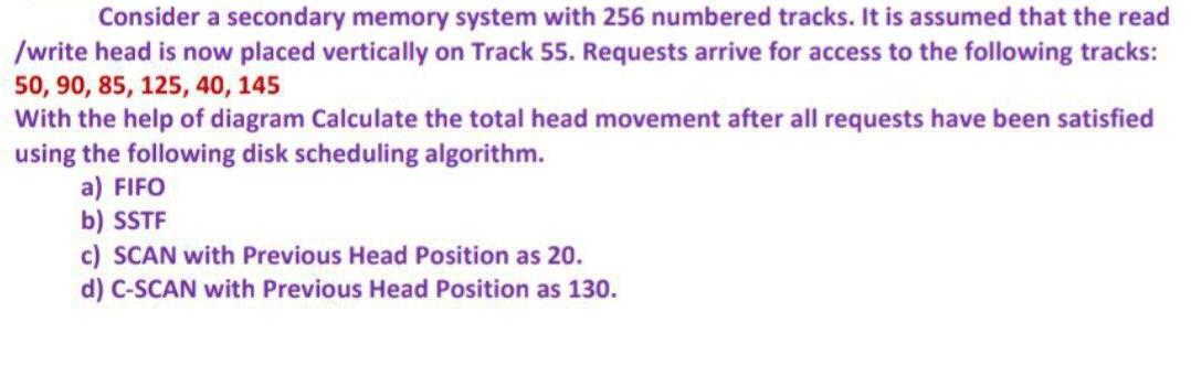 Consider a secondary memory system with 256 numbered tracks. It is assumed
