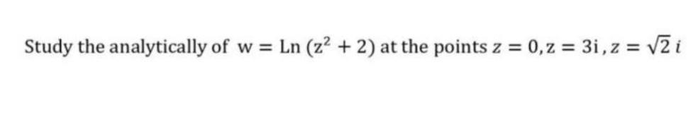 Study the analytically of w = = Ln (z + 2) at