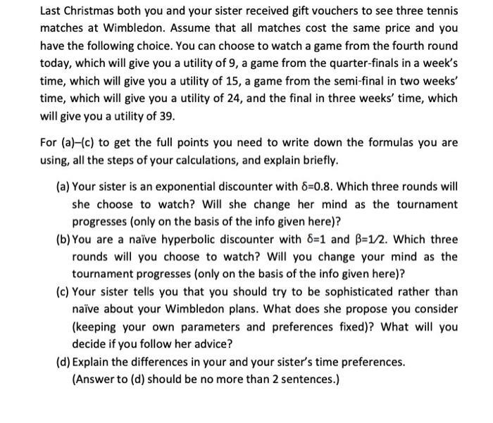 Last Christmas both you and your sister received gift vouchers to see three tennis matches at Wimbledon. Assume that all matc