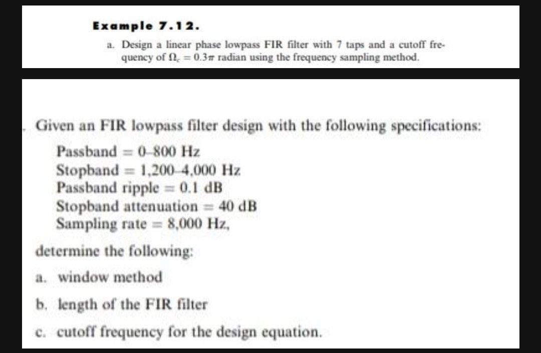 Example 7.12. a. Design a linear phase lowpass FIR filter with 7 taps and a cutoff fre- quency of f = 0.3