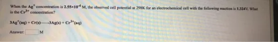 When the Age concentration is 2.55*10*M, the observed cell potential at 298K for an electrochemical cell with the following r