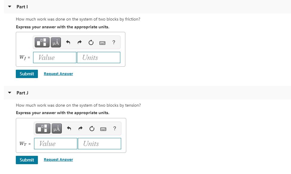 Part 1 How much work was done on the system of two blocks by friction? Express your answer with the appropriate units. Ii НА