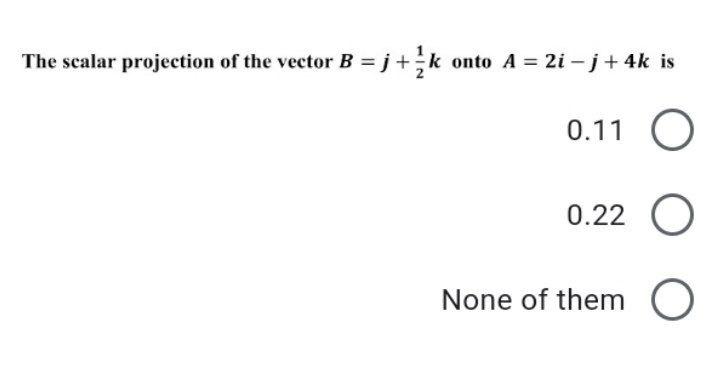 The scalar projection of the vector B j +k onto A =