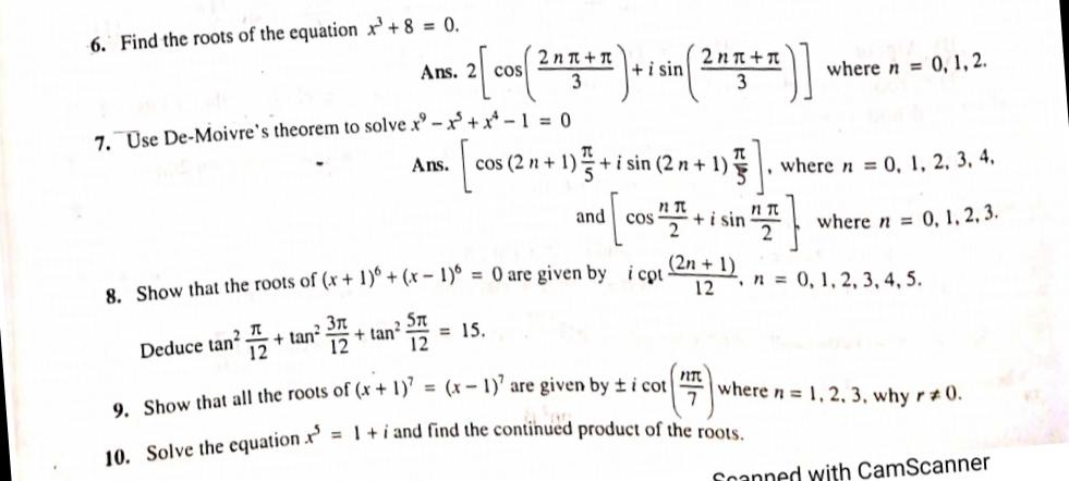 6. Find the roots of the equation x + 8 = 0. Ans. 7. Use De-Moivre's theorem to solve x-x+x-1=0 Deduce tan2