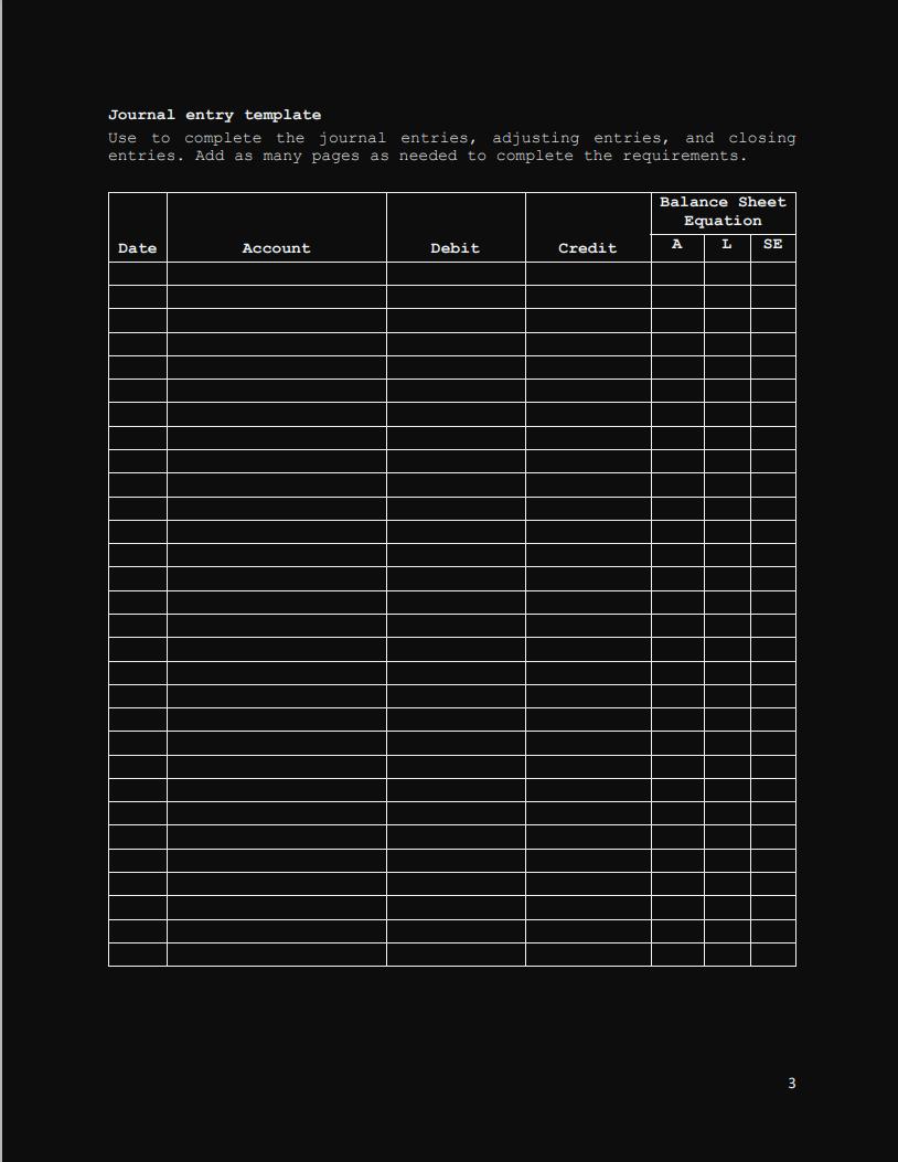 Journal entry template Use to complete the journal entries, adjusting entries, and closing entries. Add as many pages as need