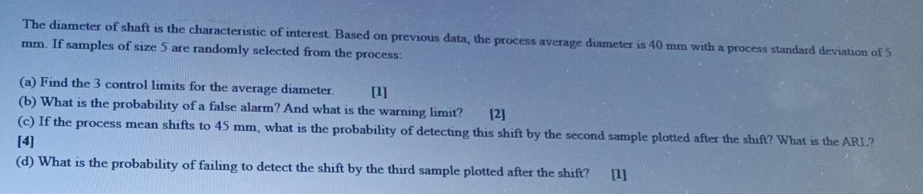 The diameter of shaft is the characteristic of interest. Based on previous data, the process average diameter is 40 mm with a