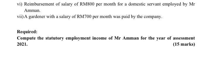 vi) Reimbursement of salary of RM800 per month for a domestic servant employed by Mr Amman. vii) A gardener with a salary of