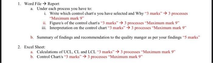 1. Word File → Report a. Under each process you have to: i. Write which control charts you have selected and Why 3 marks →