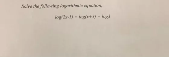 Solve the following logarithmic equation; log(2x-1) = log(x+3) + log3