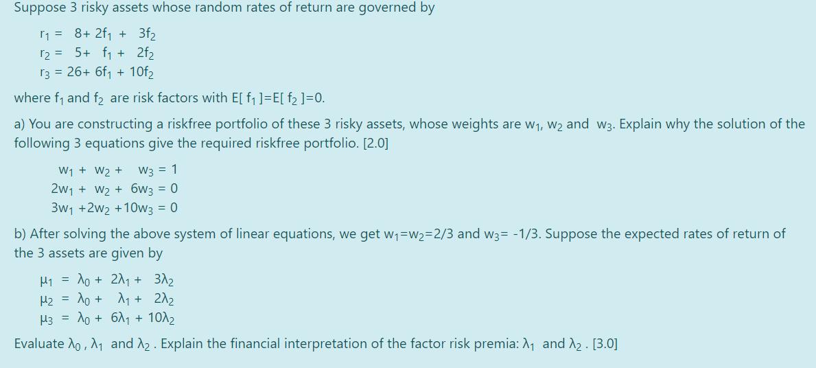 Suppose 3 risky assets whose random rates of return are governed byr1 = 8+ 267 + 3f212=5+ fi + 2f2r3 = 26+ 6f1 + 10f2wher