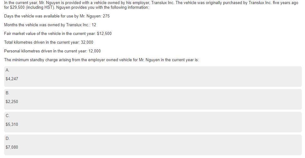 In the current year, Mr. Nguyen is provided with a vehicle owned by his employer, Translux Inc. The vehicle was originally pu