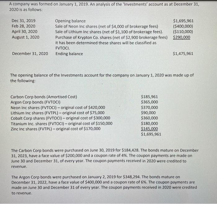 A company was formed on January 1, 2019. An analysis of the Investments account as at December 31,2020 is as follows:Dec