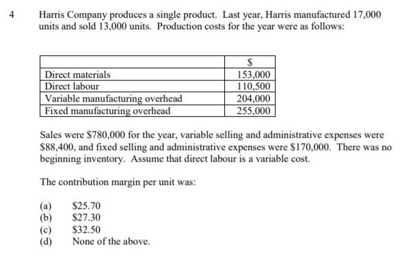 Harris Company produces a single product. Last year, Harris manufactured 17,000units and sold 13,000 units. Production costs