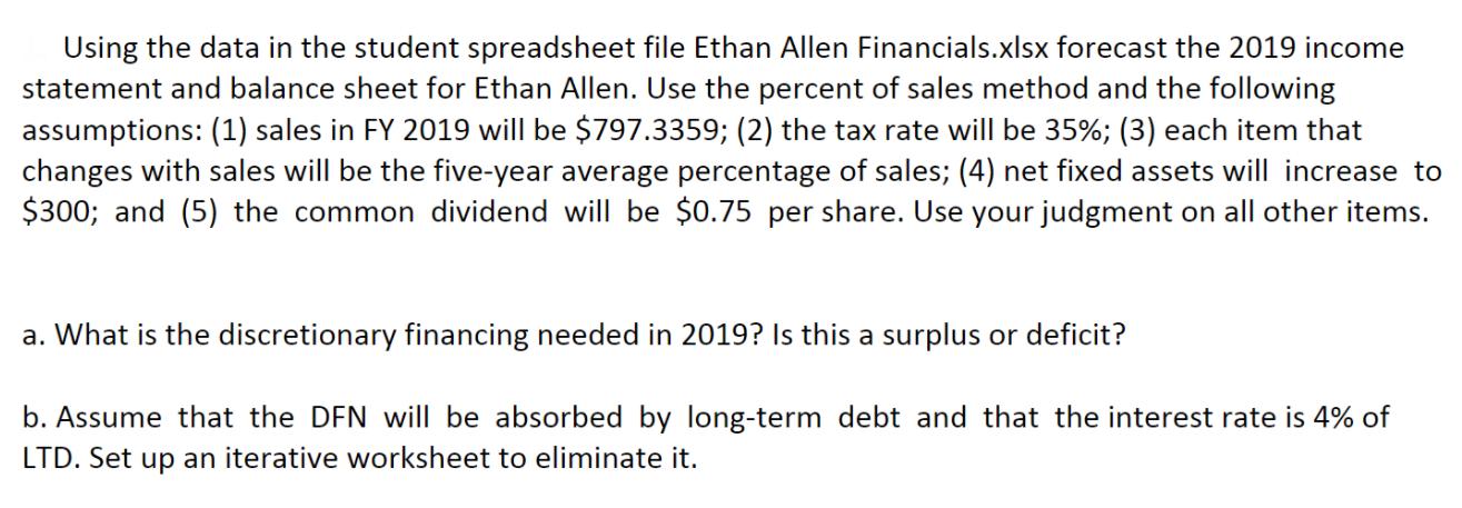Using the data in the student spreadsheet file Ethan Allen Financials.xlsx forecast the 2019 income statement