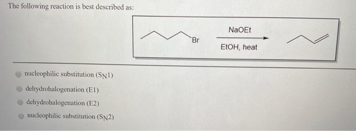 The following reaction is best described as: NaOEt EtOH, heat nucleophilic substitution (SNI) dehydrohalogenation (E1) dehydr