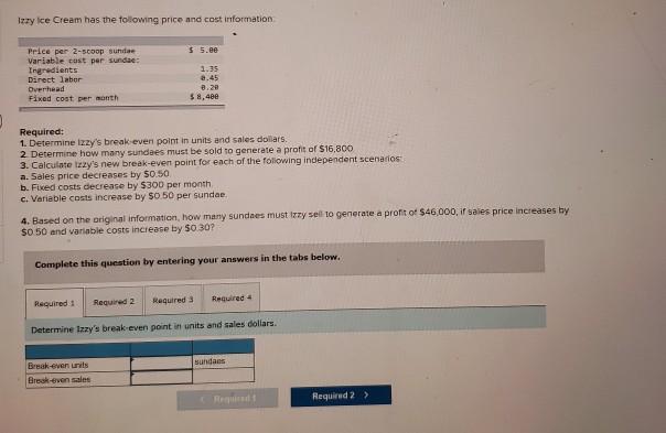 Izzy Ice Cream has the following price and cost information$5.eePrice per 2-scoop sundaeVariable cost per sundae:Ingredi