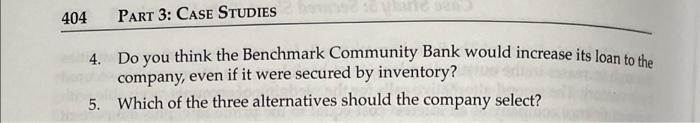 404PART 3: CASE STUDIES4. Do you think the Benchmark Community Bank would increase its loan to thecompany, even if it were