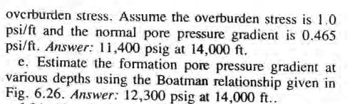 overburden stress. Assume the overburden stress is 1.0 psi/ft and the normal pore pressure gradient is 0.465