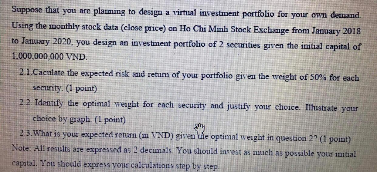 Suppose that you are planning to design a virtual investment portfolio for your own demand. Using the monthly stock data (clo