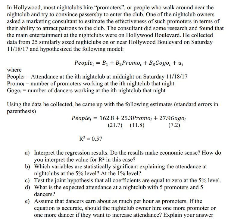 In Hollywood, most nightclubs hire promoters, or people who walk around near thenightclub and try to convince passersby to