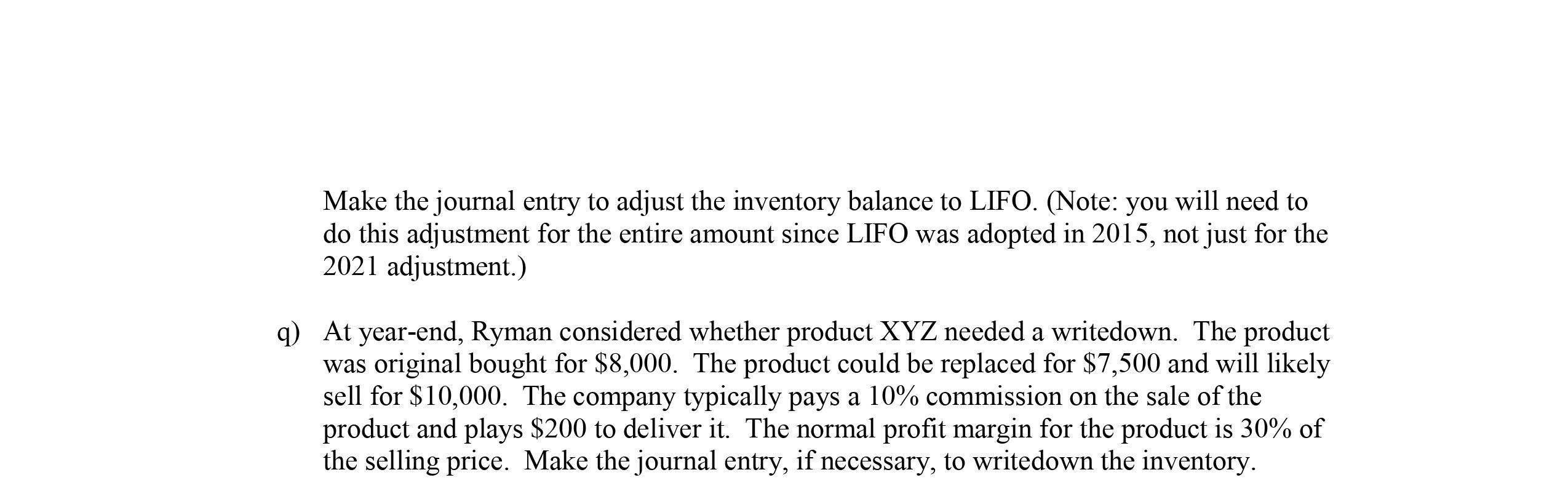 Make the journal entry to adjust the inventory balance to LIFO. (Note: you will need todo this adjustment for the entire amo