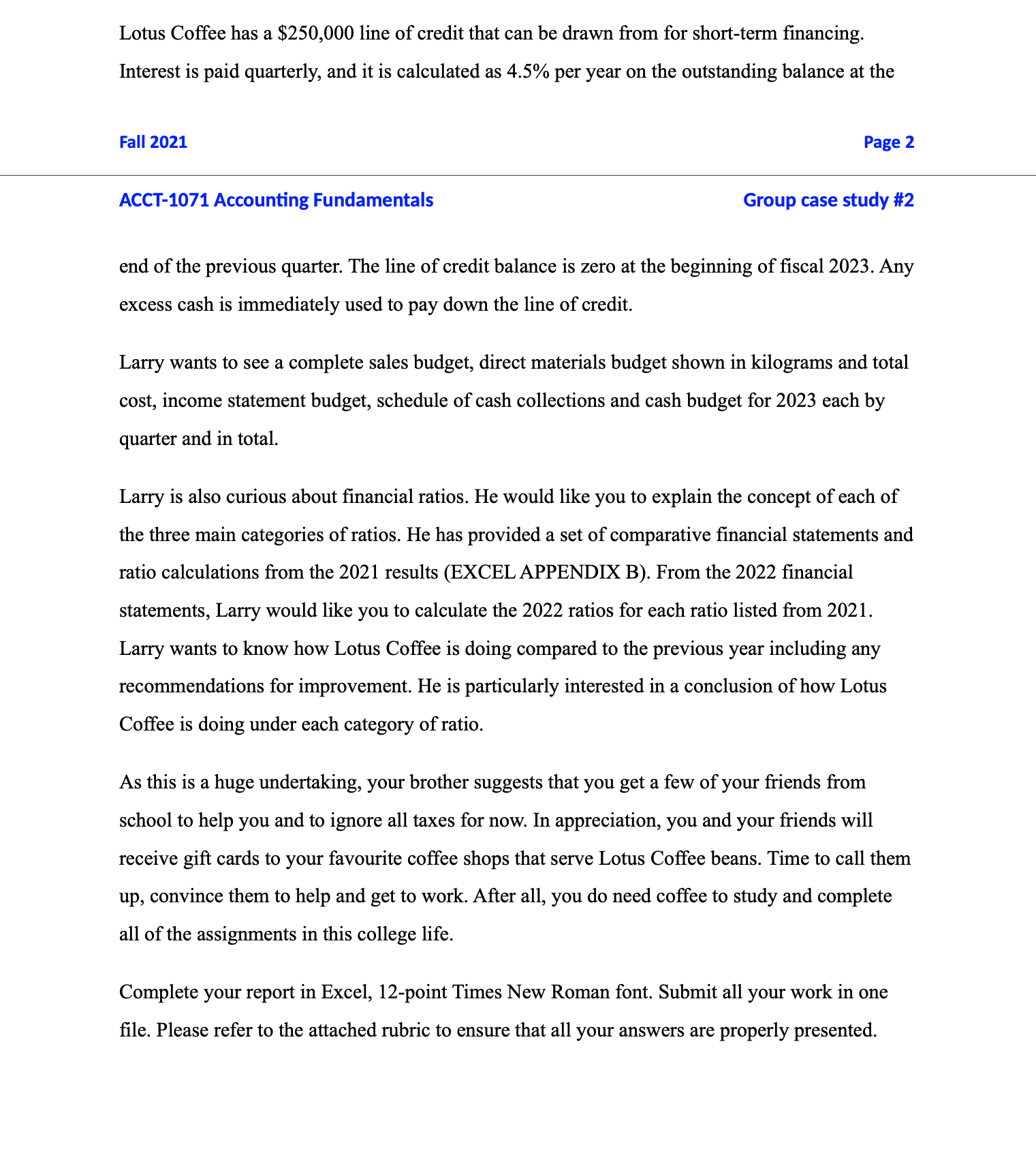 Lotus Coffee has a $250,000 line of credit that can be drawn from for short-term financing.Interest is paid quarterly, and i