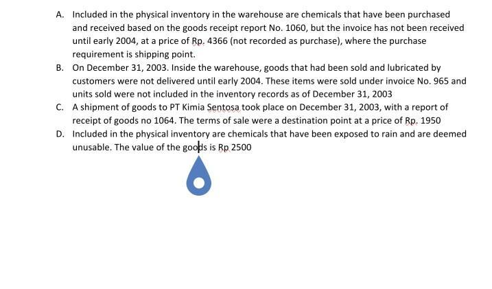 A. Included in the physical inventory in the warehouse are chemicals that have been purchasedand received based on the goods