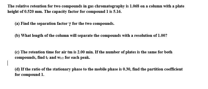 The relative retention for two compounds in gas chromatography is 1.068 on a column with a plate height of 0.520 mm. The capa