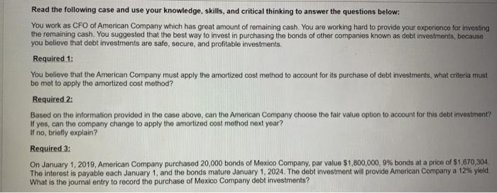 Read the following case and use your knowledge, skills, and critical thinking to answer the questions below:You work as CFO