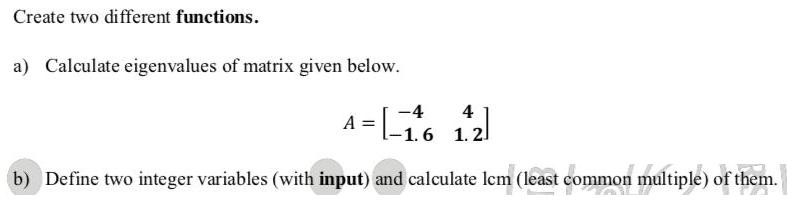 Create two different functions. a) Calculate eigenvalues of matrix given below. -4